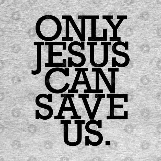 Only JESUS can save us. by Christian ever life